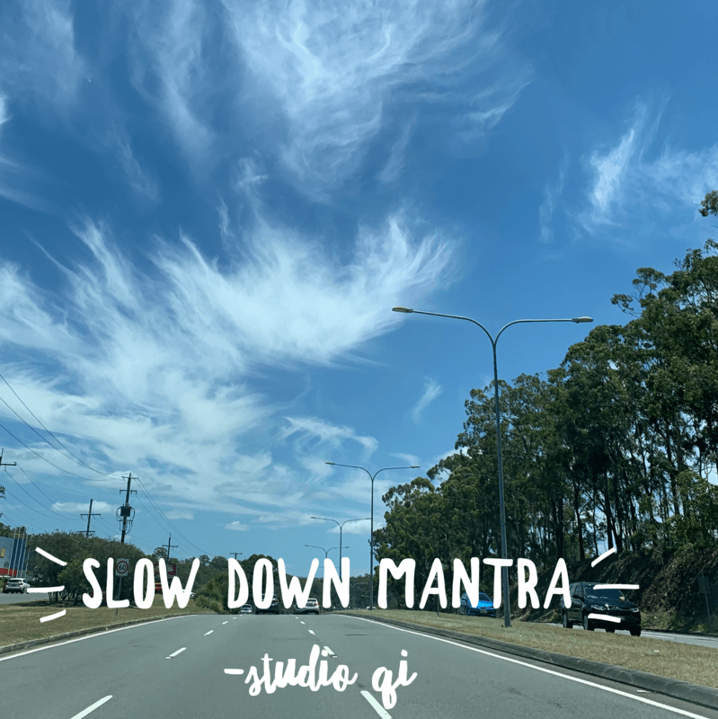 Slow down mantra Slow down mantra